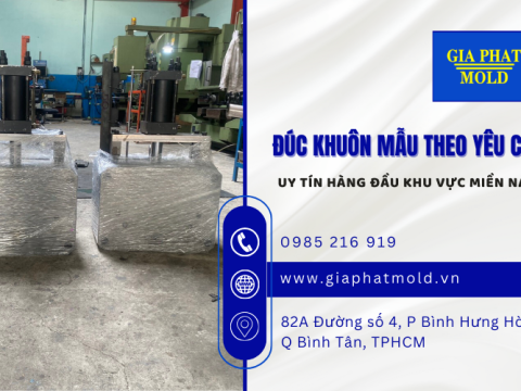Đâu là địa chỉ nhận đúc khuôn mẫu theo yêu cầu uy tín hàng đầu khu vực miền Nam?