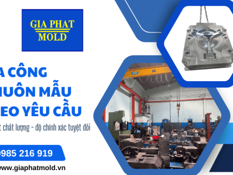 Gia công khuôn mẫu theo yêu cầu - Gia Phát Mold cam kết độ chính xác tuyệt đối