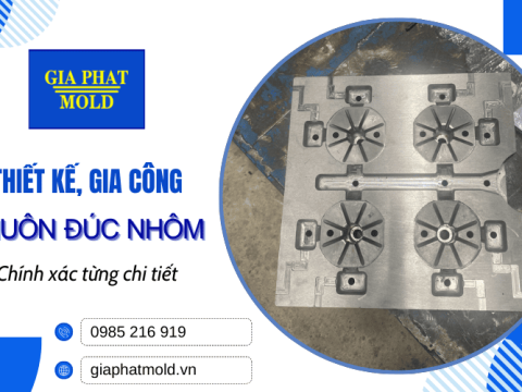 Thiết kế, gia công khuôn đúc nhôm chính xác tại Gia Phát Mold