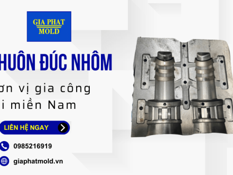 Tìm hiểu về khuôn đúc nhôm và đơn vị gia công theo yêu cầu tại khu vực miền Nam
